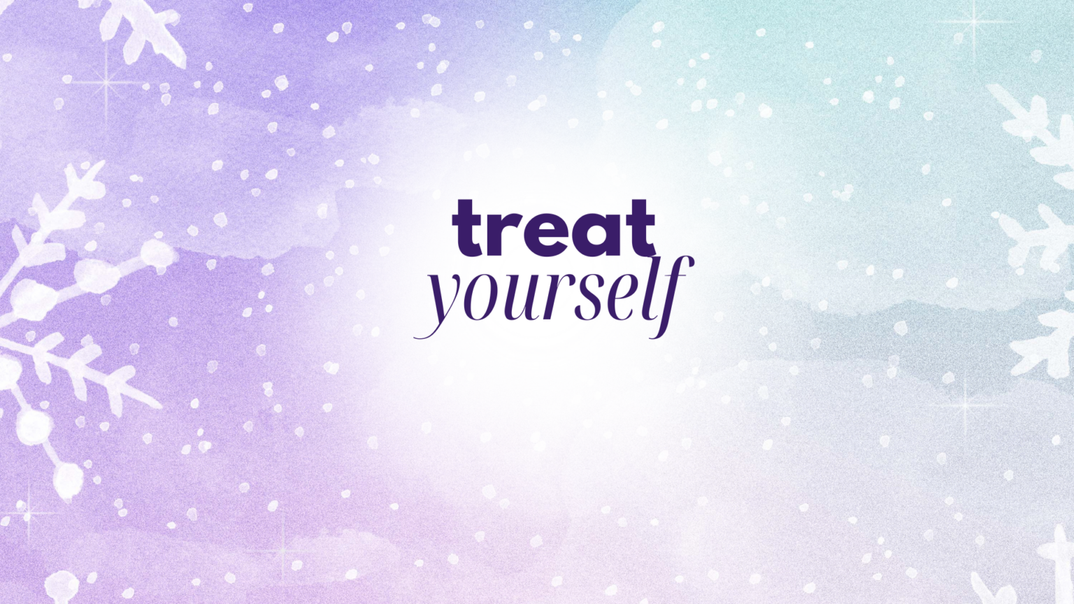 Purple and blue background with snowflakes and the words "treat yourself."